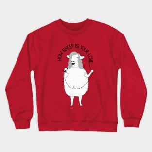 How Sheep Is Your Love Crewneck Sweatshirt